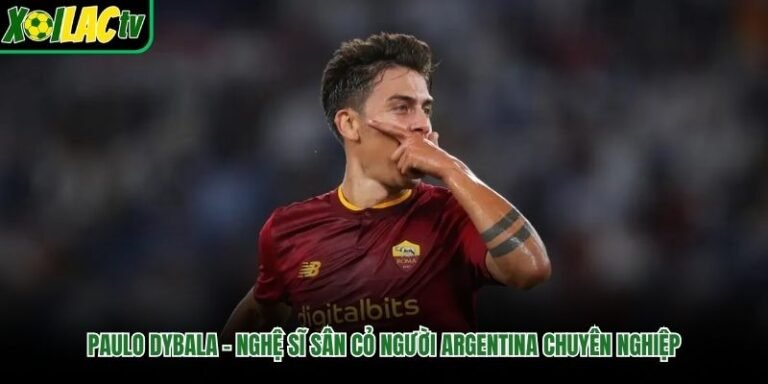 Paulo Dybala – Nghệ Sĩ Sân Cỏ Người Argentina Chuyên Nghiệp